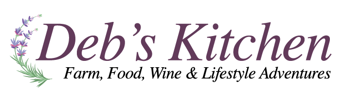 Deb's Kitchen - Farm, Food, Wine & Lifestyle Adventures